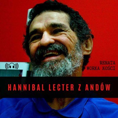 #20 Hannibal Lecter z Andów - Renata z Worka Kości - podcast Renata Kuryłowicz