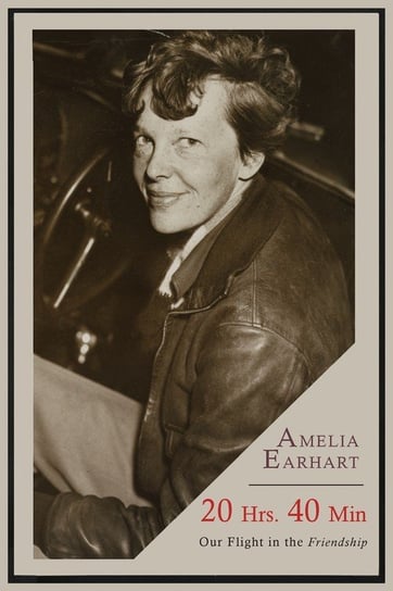 20 Hrs. 40 Min Earhart Amelia
