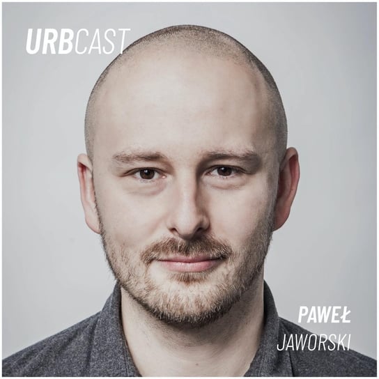 #20 Jak filozofia pomaga nam zmieniać miasta? (gość: Paweł Jaworski) - Urbcast - podcast o miastach Żebrowski Marcin