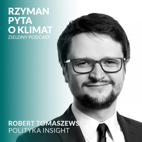 #20 Jaka jest nowa strategia energetyczna Polski i czy zmieni się po wyborach? Robert Tomaszewski, Polityka Insight - Zielony podcast - podcast Rzyman Krzysztof