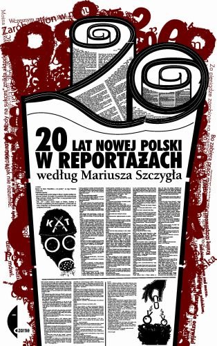 20 lat nowej Polski w reportażach Szczygieł Mariusz