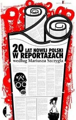 20 lat nowej Polski w reportażach Szczygieł Mariusz