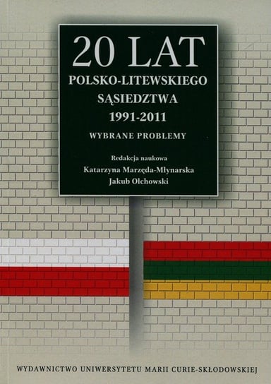 20 lat polsko-litewskiego sąsiedztwa 1991-2011. Wybrane problemy Opracowanie zbiorowe