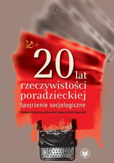 20 lat rzeczywistości poradzieckiej. Spojrzenie socjologiczne Głowacka-Grajper Małgorzata
