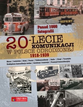 20-lecie komunikacji w Polsce Odrodzonej 1918-1939 Opracowanie zbiorowe