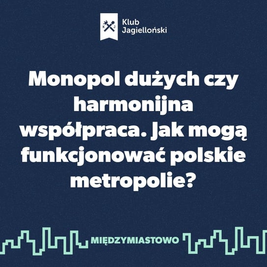#20 Monopol dużych czy harmonijna współpraca. Jak mogą funkcjonować polskie metropolie? - Międzymiastowo - podcast Opracowanie zbiorowe
