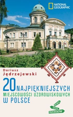 20 najpiękniejszych miejscowości uzdrowiskowych w Polsce Jędrzejewski Dariusz
