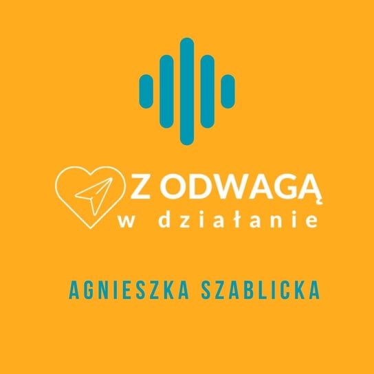 #20 Odwaga bycia nielubianą - Z odwagą w działanie - podcast - audiobook Szablicka Agnieszka