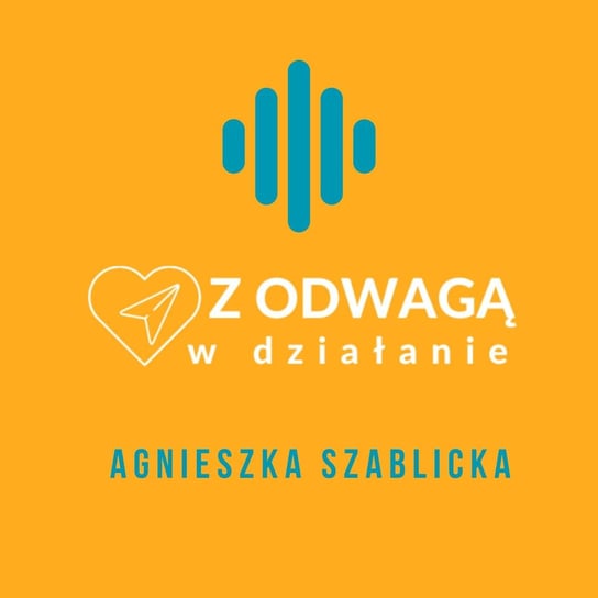 #20 Odwaga bycia nielubianą - Z odwagą w działanie - podcast Szablicka Agnieszka