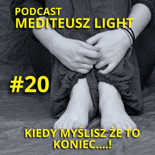 #20 Podcast Mediteusz Light / Kiedy myślisz że to koniec .... - MEDITEUSZ - podcast - audiobook Opracowanie zbiorowe