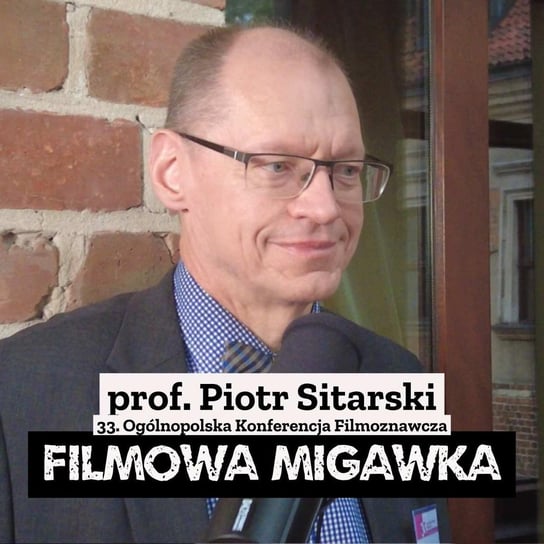#20 prof. Piotr Sitarski i 33. Ogólnopolska Konferencja Filmoznawcza - Filmowa Migawka - podcast Opracowanie zbiorowe