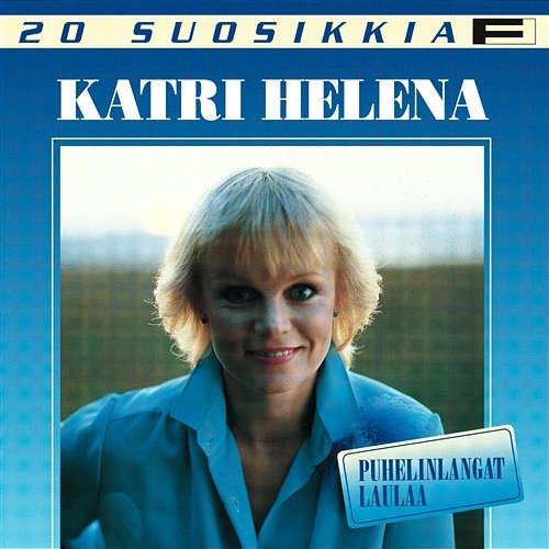 20 Suosikkia / Puhelinlangat laulaa Katri Helena