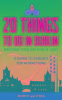 20 Things To Do In Dublin Before You Go For a Pint Murphy Colin, O'dea Donal
