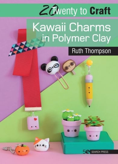 20 to Craft: Kawaii Charms in Polymer Clay Thompson Ruth