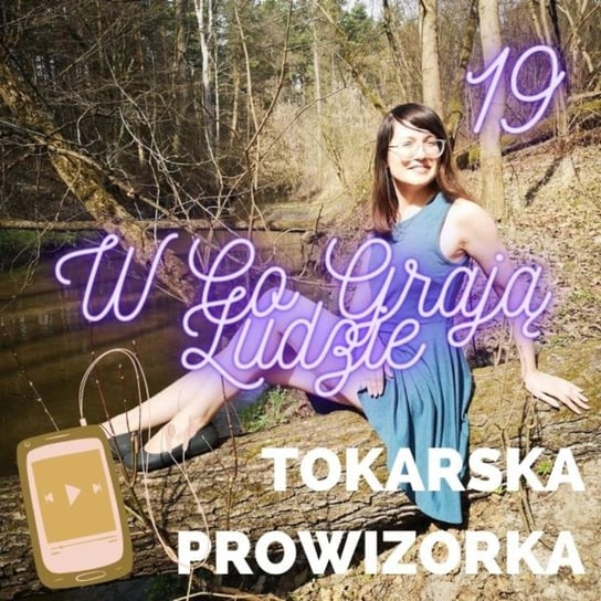 #20 W co grają ludzie? - Tokarska prowizorka - podcast Tokarska Kamila