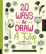 20 Ways to Draw a Tulip and 44 Other Fabulous Flowers Congdon Lisa