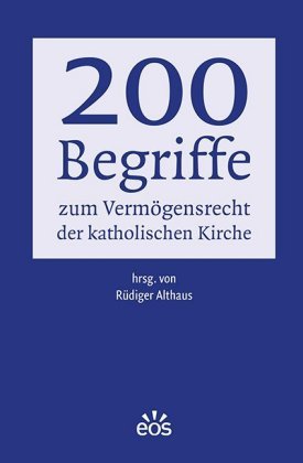 200 Begriffe zum Vermögensrecht der katholischen Kirche EOS Verlag