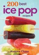 200 Best Ice Pop Recipes Chase Andrew