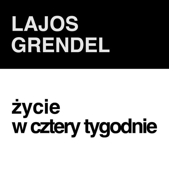 #200 Lajos Grendel ???????? Życie w cztery tygodnie - ZNAK - LITERA - CZŁOWIEK - podcast Piotrowski Marcin