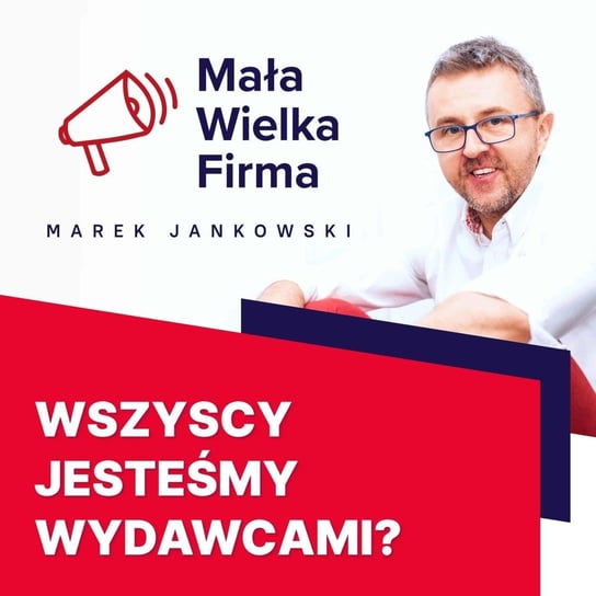#200 Marka jako wydawca – Paweł Tkaczyk - Mała Wielka Firma - podcast Jankowski Marek