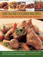 200 Slow Cooker Recipes And How To Get The Best From Your Machine Atkinson Catherine