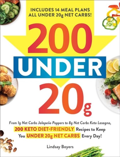 200 under 20g Net Carbs: 200 Keto Diet-Friendly Recipes to Keep You under 20g Net Carbs Every Day! Boyers Lindsay