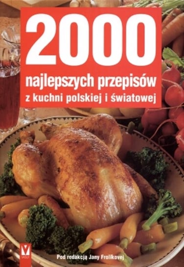 2000 najlepszych przepisów z kuchni polskiej i światowej Opracowanie zbiorowe