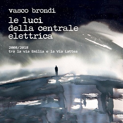 2008/2018 Tra la via Emilia e la Via Lattea Vasco Brondi - Le luci della centrale elettrica