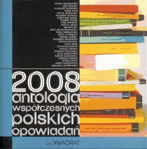 2008. Antologia współczesnych polskich opowiadań Opracowanie zbiorowe