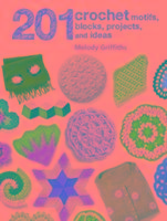 201 Crochet Motifs, Blocks, Projects and Ideas Griffiths Melody