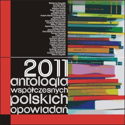 2011. Antologia współczesnych polskich opowiadań Opracowanie zbiorowe