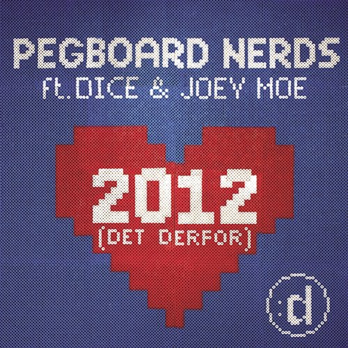 2012 (Det Derfor) Pegboard Nerds feat. Dice & Joey Moe