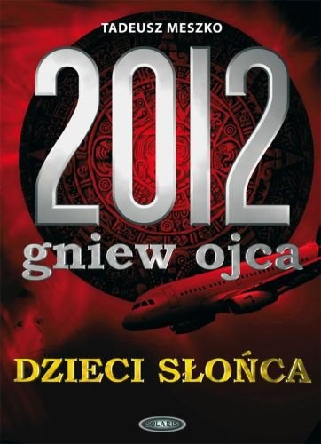 2012. Gniew ojca. Dzieci Słońca Meszko Tadeusz