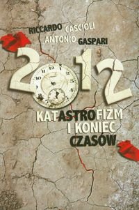 2012 Katastrofizm i koniec czasów Cascioli Riccardo, Gaspari Antonio