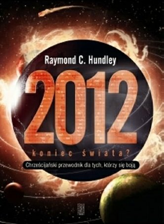 2012 koniec świata Hundley Raymond C.