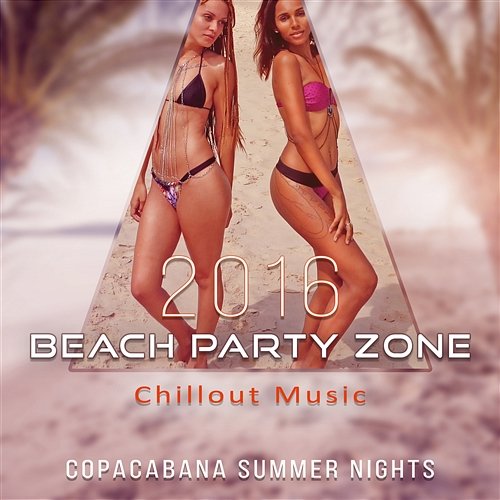 2016 Beach Party Zone Chillout Music: Copacabana Summer Nights, Ibiza del Mar Vibes Summer Pool Party Chillout Music