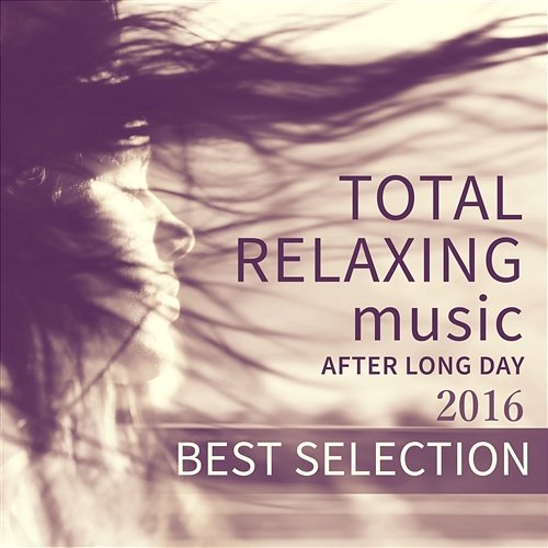2016 Best Selection: Total Relaxing Music After Long Day, Evening Mindfulness Meditation, Yoga, Spa, Massage Mindfulness Meditation Music Spa Maestro