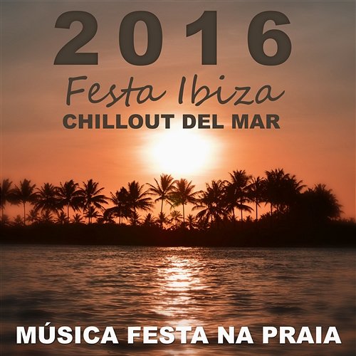 2016 Festa Ibiza Chillout del Mar: Música Festa na Praia, Sonho Brasileiro, Cafe del Sol, Visitas de Verão, Bossa Chill Lounge Music System