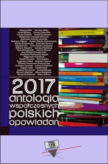 2017. Antologia współczesnych polskich opowiadań Opracowanie zbiorowe