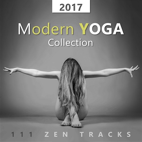 2017 Modern Yoga Collection: 111 Zen Tracks, Best Background Music for Yoga Classes, Midfulness Meditation & Relaxation Techniques Various Artists