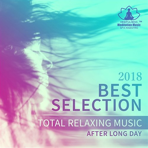 2018 Best Selection: Total Relaxing Music After Long Day, Evening Mindfulness Meditation, Yoga, Spa, Massage Mindfulness Meditation Music Spa Maestro