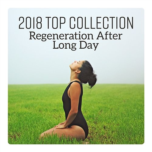 2018 Top Collection - Regeneration After Long Day, Sleep, Blissful Relax, Soothing Yoga, Paradise Spa Music to Relax in Free Time