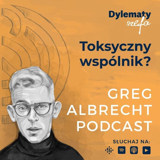 #202 Toksyczny wspólnik blokuje firmę? Rozwiąż ten problem - Greg Albrecht Podcast - Wszystkie Twarze Biznesu - podcast Albrecht Greg