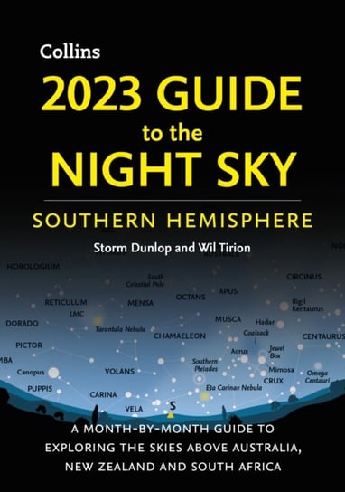 2023 Guide to the Night Sky Southern Hemisphere: A Month-by-Month Guide to Exploring the Skies Above Australia, New Zealand and South Africa Storm Dunlop