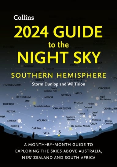 2024 Guide to the Night Sky Southern Hemisphere: A Month-by-Month Guide to Exploring the Skies Above Australia, New Zealand and South Africa Storm Dunlop