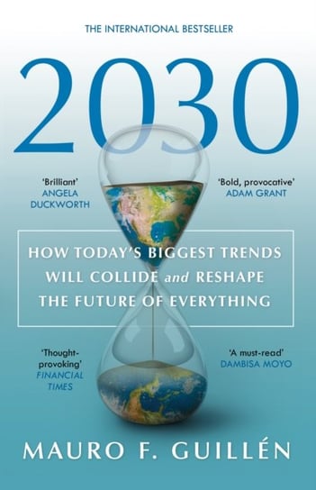 2030: How Todays Biggest Trends Will Collide and Reshape the Future of Everything Guillen Mauro F.