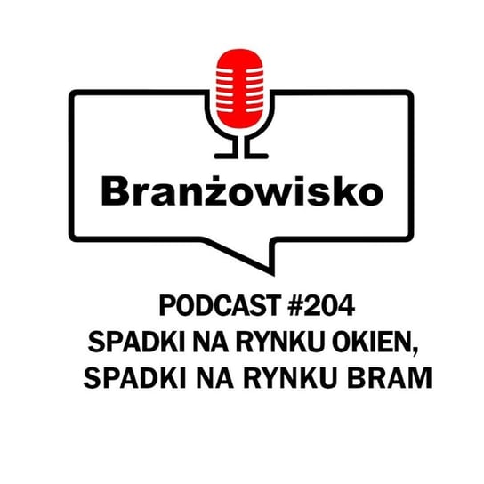 #204 Spadki na rynku okien i bram - Branżowisko - podcast Opracowanie zbiorowe