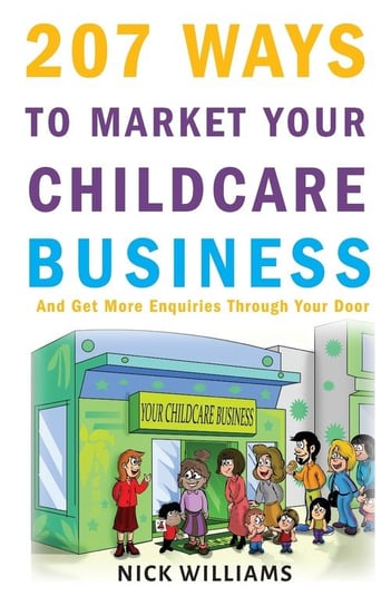 207 WAYS To Market Your Childcare Business Williams Nick