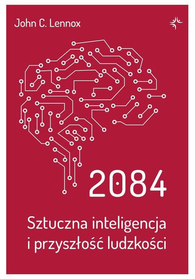 2084. Sztuczna inteligencja i przyszłość ludzkości Lennox John C.