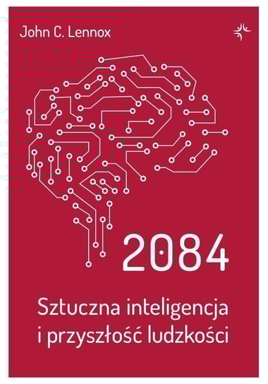 2084. Sztuczna inteligencja i przyszłość ludzkości Lennox John C.